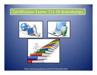Certification Exams 712-50 Braindumps
http://www.ipass4sures.com/712-50-exam.html
 
