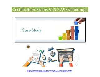 Certification Exams VCS-272 BraindumpsCertification Exams VCS-272 Braindumps
http://www.ipass4sures.com/VCS-272-exam.html
 