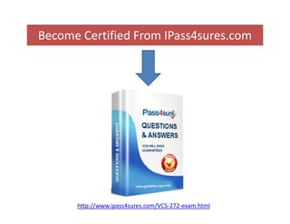 Become Certified From IPass4sures.com
http://www.ipass4sures.com/VCS-272-exam.html
 