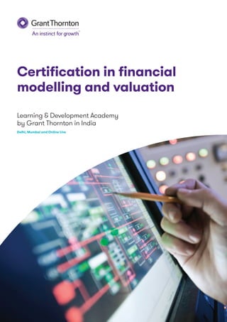 Certification in financial
modelling and valuation
Learning & Development Academy
by Grant Thornton in India
Delhi, Mumbai and Online Live
 