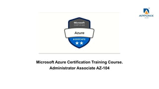 Microsoft Azure Certification Training Course.
Administrator Associate AZ-104
 