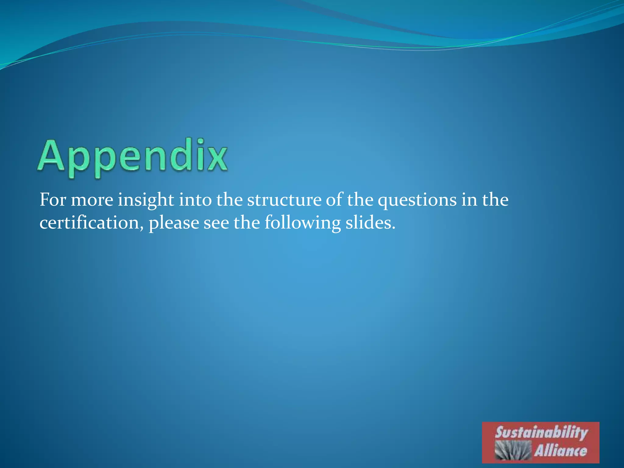 For more insight into the structure of the questions in the
certification, please see the following slides.
 