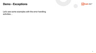 11
Let’s see some examples with the error handling
activities…
Demo - Exceptions
 