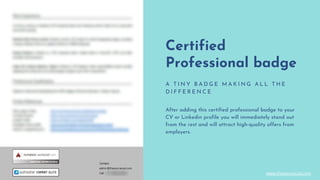 Certified
Professional badge
A T I N Y B A D G E M A K I N G A L L T H E
D I F F E R E N C E
After adding this certified professional badge to your
CV or Linkedin profile you will immediately stand out
from the rest and will attract high-quality offers from
employers.
www.thesourcecad.com
 