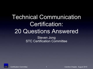 1 Technical Communication Certification:20 Questions Answered Steven Jong STC Certification Committee 