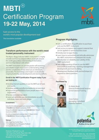 MBTI

R

Certification Program
19-22 May, 2014
Gain access to the
world’s most popular development tool
Thai translation available

Program Highlights:
Gain a certification of qualification to purchase
and use the MBTI instrument
Gain access to reports and support material that
can be applied to various business issue
Introduction to type theory
Learn how to successfully and ethically administer
the MBTI instrument and interpret the results
Introduction on reliability and validity of the
MBTI instrument
Gain understanding of how to use the MBTI
instrument in leadership, coaching, management
development, and team building
Development feedback skills and technique to
respond to client questions
R

Transform performance with the world’s most
trusted personality instrument
The Myers- Briggs Indicator (MBTI ) instrument is a highly
versatile tool that has helped millions of people around
the world gain a deep understanding of themselves
and how they interact with others.
R

R

R

R

R

The MBTI instrument can provide greater self awareness
and reliable insights that assist in understanding others
and the complexities of that which are an individual’s
personality. This knowledge and insight is invaluable for
ongoing leadership and development and retention efforts.
R

Enroll in the MBTI Certification Program today if you
R

are looking to:

Develop internal capability to use the MBTI suit of tools
and reports
Develop capable and effective leadership at every level
Improve the performance of your people, teams and
organization
Nurture and retain top talent
Leave with acitivities you can immediately use with
individuals, teams and work groups

Facilitated by

R

Investment

Dr. Matin Boult
Director Professional Services
& International Training

Anne Hutton
Managing Consultant
Potentia Thailand

Early Bird Enrollment (payment received before 15 March 2014)
@ 92,000 Baht/ Person (exclusive of VAT)
Group Enrollment 3 persons up @ 89,500 Baht/ Person
(exclusive of VAT)
Enrollment (payment received after 15 March 2014)
@ 98,000 Baht/ Person (exclusive of VAT)

Venue

28th Floor Two Pacific Place
142 Sukhumvit Road, Bangkok, Thailand
www.pacificcityclub.com

Potentia (Thailand) Co., Ltd.
14th Floor One Pacific Place Unit 1401
140 Sukhumvit Road, Klongtoey,
Bangkok 10110, Thailand

For more information, to enroll or to receive a sample of
the range of MBTI reports, please call or email us

Tell. +66 2653 5055, Fax. +66 22543594
E-mail: customerservice@potentia.co.th
www.potentia.co.th

 