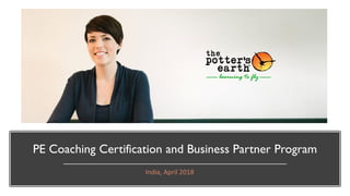 PE Coaching Certification and Business Partner Program
India, April 2018
 