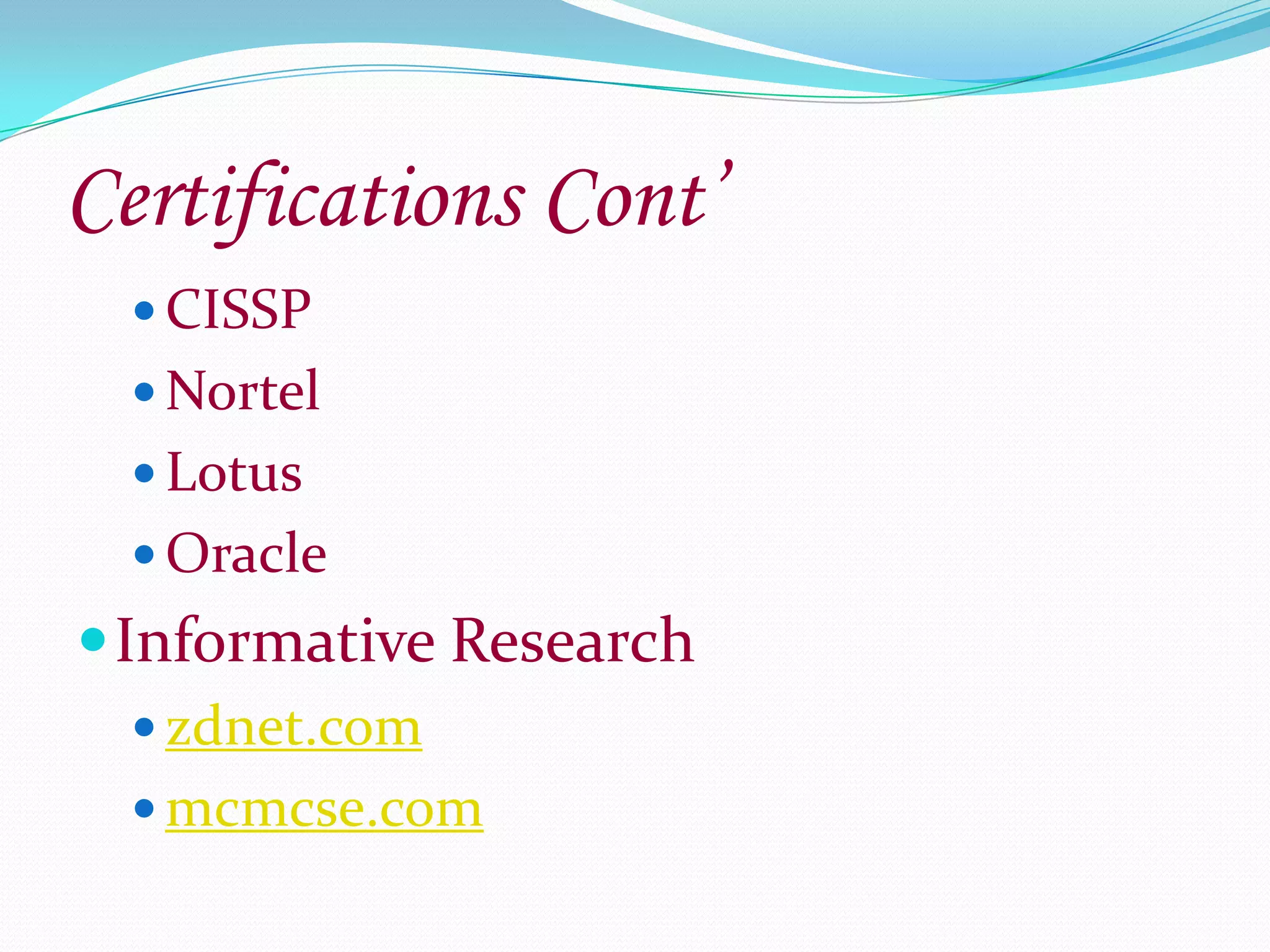 Certifications Cont’CISSPNortelLotusOracleInformative Researchzdnet.commcmcse.com