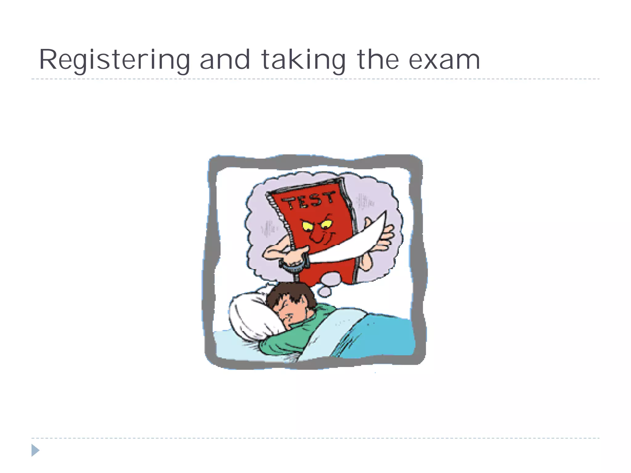 Registering and taking the exam
 