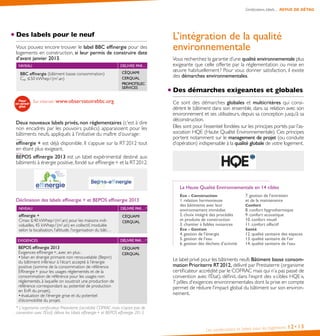 L’intégration de la qualité
environnementale
Vous recherchez la garantie d’une qualité environnementale plus
exigeante que celle offerte par la réglementation ou mise en
œuvre habituellement? Pour vous donner satisfaction, il existe
des démarches environnementales.
Des démarches exigeantes et globales
Ce sont des démarches globales et multicritères qui consi-
dèrent le bâtiment dans son ensemble, dans sa relation avec son
environnement et ses utilisateurs, depuis sa conception jusqu’à sa
déconstruction.
Elles sont pour l’essentiel fondées sur les principes portés par l’as-
sociation HQE (Haute Qualité Environnementale). Ces principes
portent notamment sur le management de projet (ou conduite
d’opération) indispensable à la qualité globale de votre logement.
La Haute Qualité Environnementale en 14 cibles
Éco - Construction
1. relation harmonieuse
des bâtiments avec leur
environnement immédiat
2. choix intégré des procédés
et produits de construction
3. chantier à faibles nuisances
Éco - Gestion
4. gestion de l’énergie
5. gestion de l’eau
6. gestion des déchets d’activité
7. gestion de l’entretien
et de la maintenance
Confort
8. confort hygrothermique
9. confort acoustique
10. confort visuel
11. confort olfactif
Santé
12. qualité sanitaire des espaces
13. qualité sanitaire de l’air
14. qualité sanitaire de l’eau
Le label privé pour les bâtiments neufs Bâtiment basse consom-
mation Prioriterre RT2012, délivré par Prestaterre (organisme
certificateur accrédité par le COFRAC mais qui n’a pas passé de
convention avec l’État), définit, dans l’esprit des «cibles HQE»,
7 pôles d’exigences environnementales dont la prise en compte
permet de réduire l’impact global du bâtiment sur son environ-
nement.
Les certifications et labels pour les logements 12• 13
Certifications, labels… REVUE DE DÉTAIL
Des labels pour le neuf
Vous pouvez encore trouver le label BBC effinergie pour des
logements en construction, si leur permis de construire date
d’avant janvier 2013.
NIVEAU DÉLIVRÉ PAR…
BBC effinergie (bâtiment basse consommation)
Cep ≤50 kWhep/(m2
.an)
CÉQUAMI
CERQUAL
PROMOTELEC
SERVICES
Deux nouveaux labels privés, non réglementaires (c’est à dire
non encadrés par les pouvoirs publics) apparaissent pour les
bâtiments neufs, appliqués à l’initiative du maître d’ouvrage:
effinergie + est déjà disponible. Il s’appuie sur la RT2012 tout
en étant plus exigeant,
BEPOS effinergie 2013 est un label expérimental destiné aux
bâtiments à énergie positive,fondé sur effinergie+ et la RT2012.
Déclinaison des labels effinergie + et BEPOS effinergie 2013
NIVEAU DÉLIVRÉ PAR…*
effinergie +
Cmax ≤40 kWhep/(m2
.an) pour les maisons indi-
viduelles, 45 kWhep/(m2
.an) en collectif, modulée
selon la localisation, l’altitude, l’organisation du bâti…
CÉQUAMI
CERQUAL
EXIGENCES DÉLIVRÉ PAR…*
BEPOS effinergie 2013
Exigences effinergie+, avec en plus:
• bilan en énergie primaire non renouvelable (Bepnr)
du bâtiment inférieur à l’écart accepté à l’énergie
positive (somme de la consommation de référence
Effinergie+ pour les usages réglementés et de la
consommation de référence pour les usages non
réglementés, à laquelle on soustrait une production de
référence correspondant au potentiel de production
en EnR du projet),
• évaluation de l’énergie grise et du potentiel
d’écomobilité du projet.
CÉQUAMI
CERQUAL
* L’organisme certificateur Prestaterre (accrédité COFRAC mais n’ayant pas de
convention avec l’État) délivre les labels effinergie+ et BEPOS effinergie 2013.
Sur internet: www.observatoirebbc.org
 