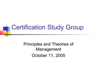 Certification Study Group
Principles and Theories of
Management
 