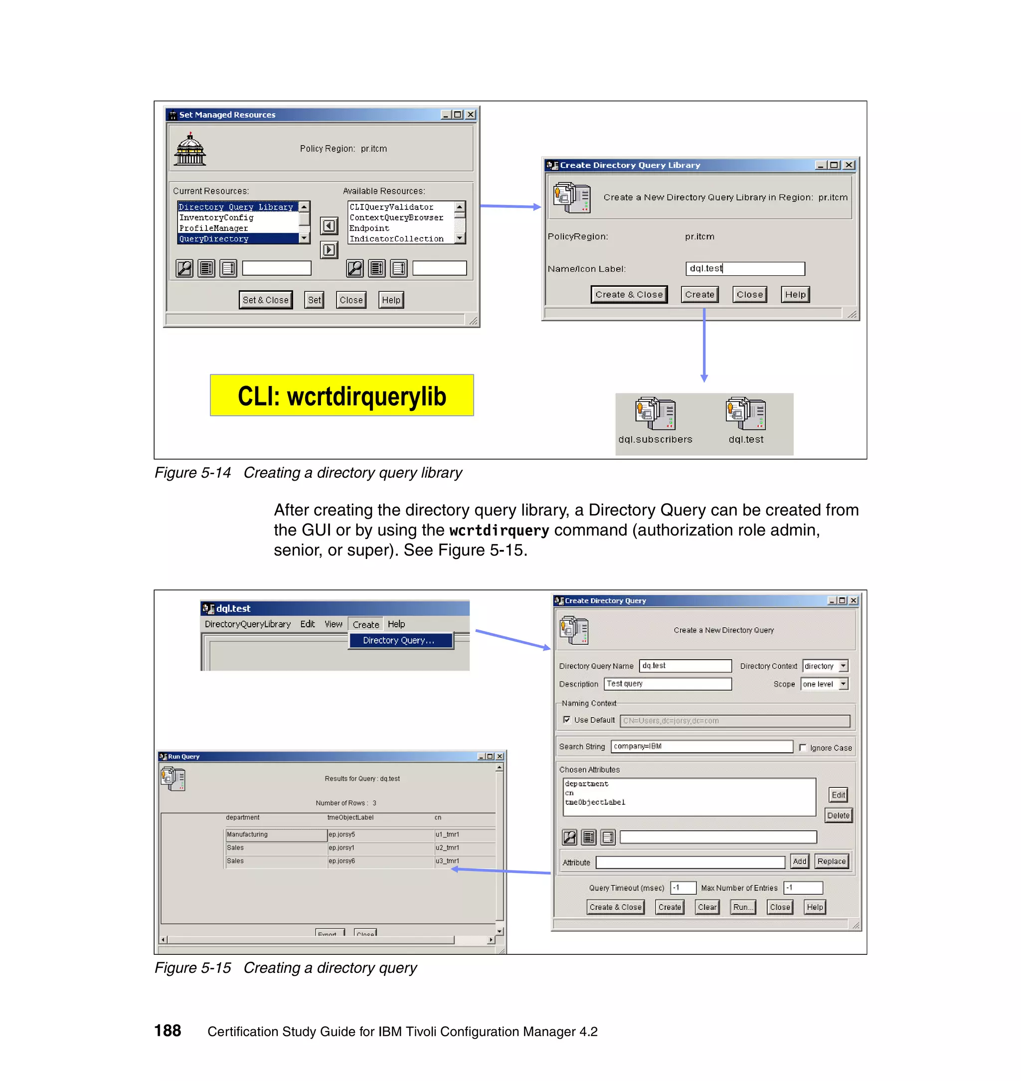 CLI: wcrtdirquerylib

Figure 5-14 Creating a directory query library

                   After creating the directory query library, a Directory Query can be created from
                   the GUI or by using the wcrtdirquery command (authorization role admin,
                   senior, or super). See Figure 5-15.




Figure 5-15 Creating a directory query



188     Certification Study Guide for IBM Tivoli Configuration Manager 4.2
 