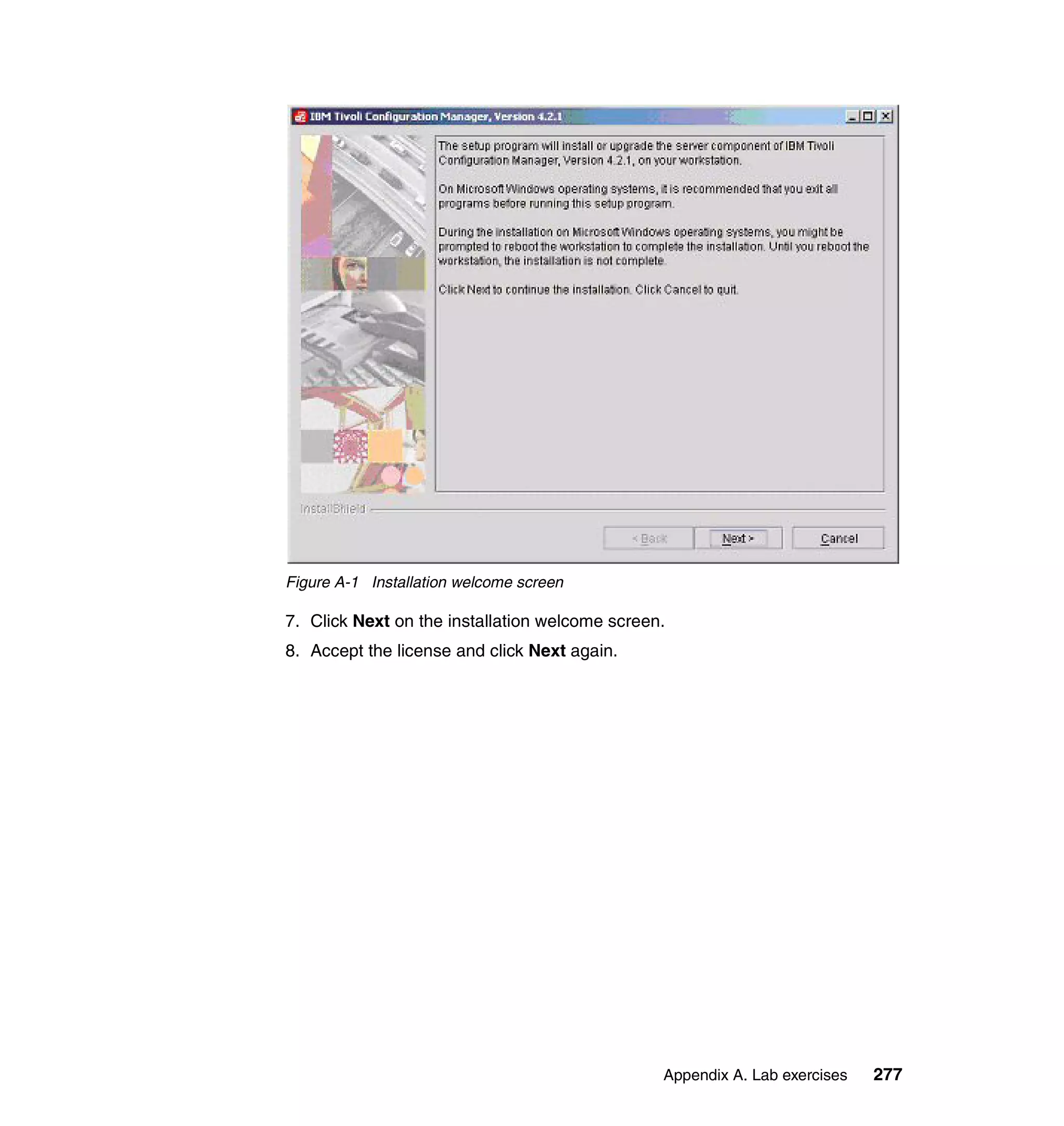 Figure A-1 Installation welcome screen

7. Click Next on the installation welcome screen.
8. Accept the license and click Next again.




                                                Appendix A. Lab exercises   277
 