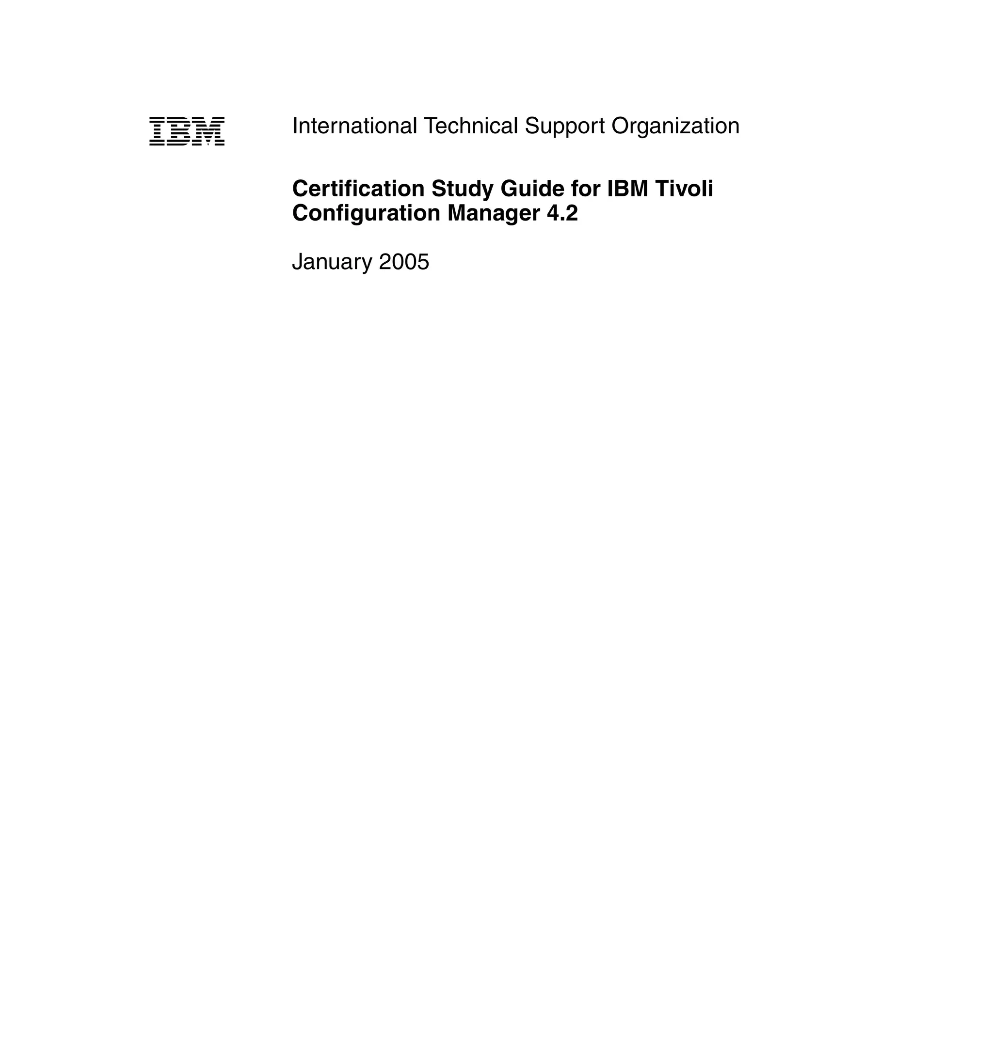 International Technical Support Organization

Certification Study Guide for IBM Tivoli
Configuration Manager 4.2

January 2005
 