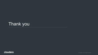 © Cloudera, Inc. All rights reserved.
Thank you
 