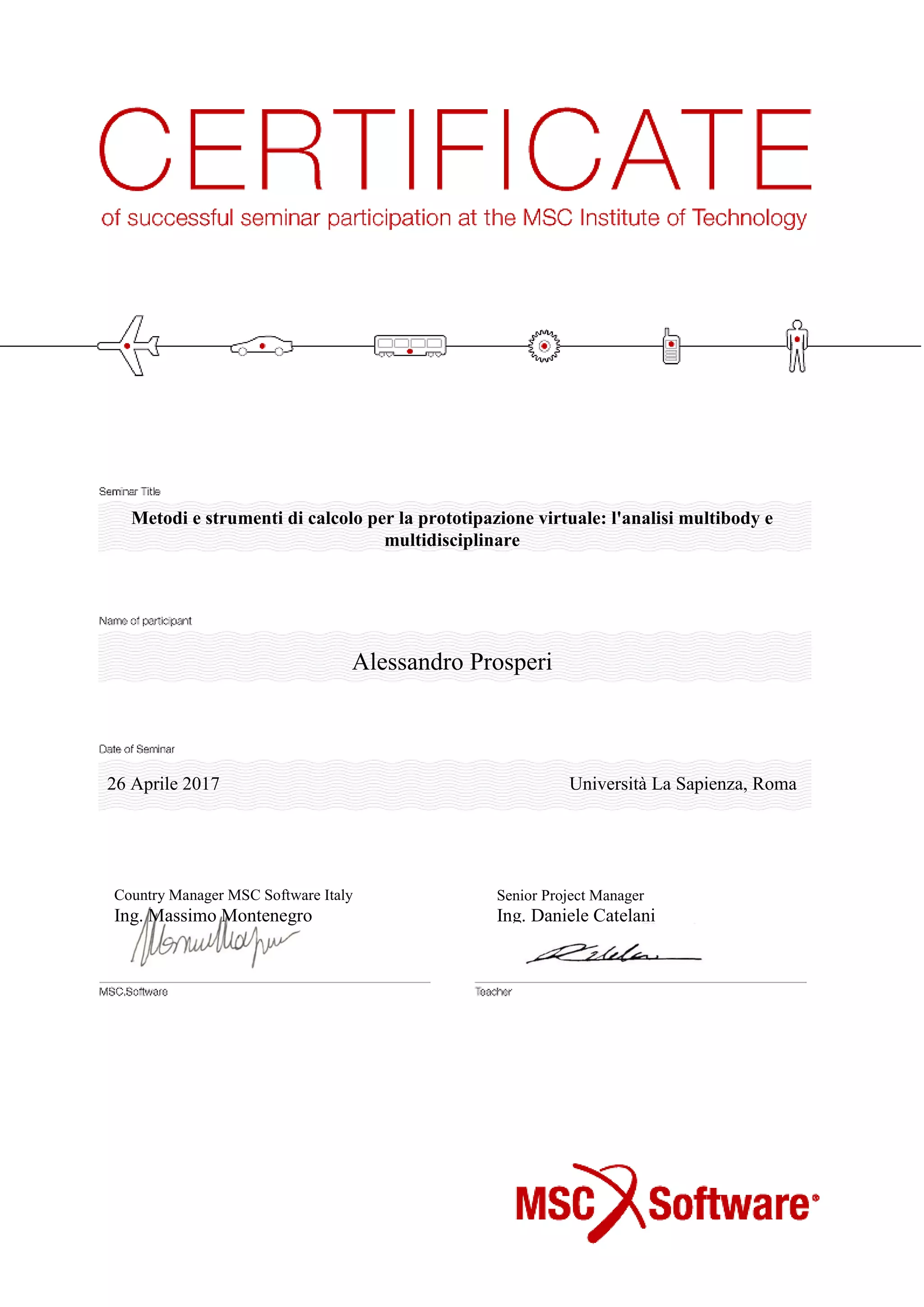 26 Aprile 2017 Università La Sapienza, Roma
Metodi e strumenti di calcolo per la prototipazione virtuale: l'analisi multibody e
multidisciplinare
Alessandro Prosperi
Country Manager MSC Software Italy
Ing. Massimo Montenegro
Senior Project Manager
Ing. Daniele Catelani