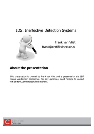 About the presentation

This presentation is created by Frank van Vliet and is presented at the ISC2
Secure Amsterdam conference. For any questions, don’t hesitate to contact
him at frank.vanvliet@certifiedsecure.nl.
 
