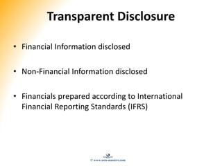 Transparent Disclosure
• Financial Information disclosed
• Non-Financial Information disclosed
• Financials prepared accor...