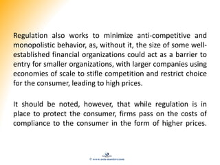 Regulation also works to minimize anti-competitive and
monopolistic behavior, as, without it, the size of some well-
estab...