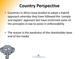 Country Perspective
• Countries in Africa have tended to adopt a hybrid
approach whereby they have followed the ‘comply
an...