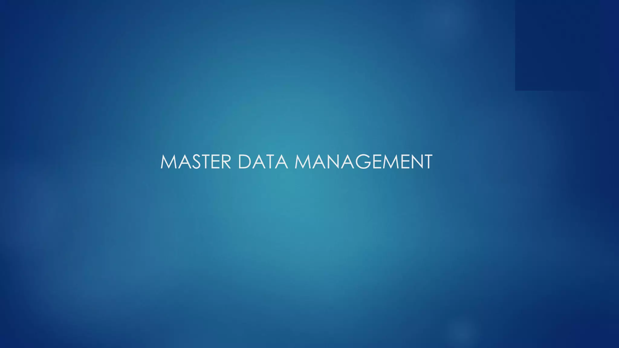 MASTER DATA MANAGEMENT
 