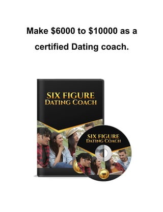 Make $6000 to $10000 as a
certified Dating coach.
 