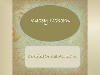 Kasey Osborn




Certified Dental Assistant
 