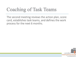 The second meeting reviews the action plan, score
card, establishes task teams, and defines the work
process for the next 6 months.
 