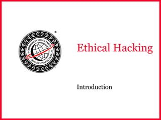 Ethical Hacking
Introduction
 
