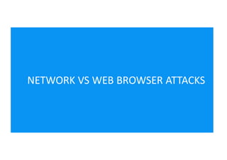 NETWORK VS WEB BROWSER ATTACKS
 