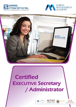 ZABEEL
MANAGEMENT
ACADEMY
Certified
EXECUTIVE Secretary
/ Administrator
UNITED ARAB EMIRATES
MINISTRY OF EDUCATION
 