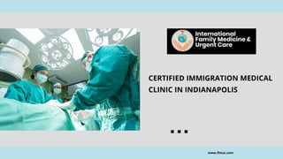 CERTIFIED IMMIGRATION MEDICAL
CLINIC IN INDIANAPOLIS
www.ifmuc.com
 