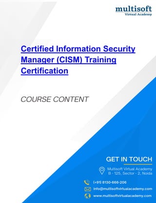 info@multisoftvirtualacademy.com www.multisoftvirtualacademy.com (+91) 8130-666-206
Certified Information Security
Manager (CISM) Training
Certification
 