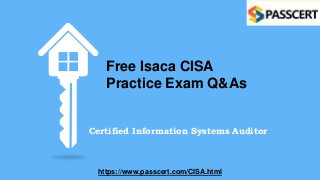 Free Isaca CISA
Practice Exam Q&As
Certified Information Systems Auditor
https://www.passcert.com/CISA.html
 