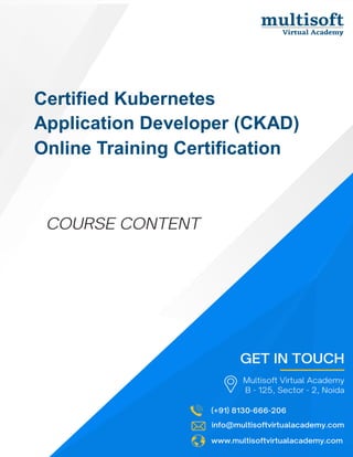 info@multisoftvirtualacademy.com www.multisoftvirtualacademy.com (+91) 8130-666-206
Certified Kubernetes
Application Developer (CKAD)
Online Training Certification
 