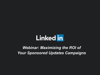 Webinar: Maximizing the ROI of
Your Sponsored Updates Campaigns
 