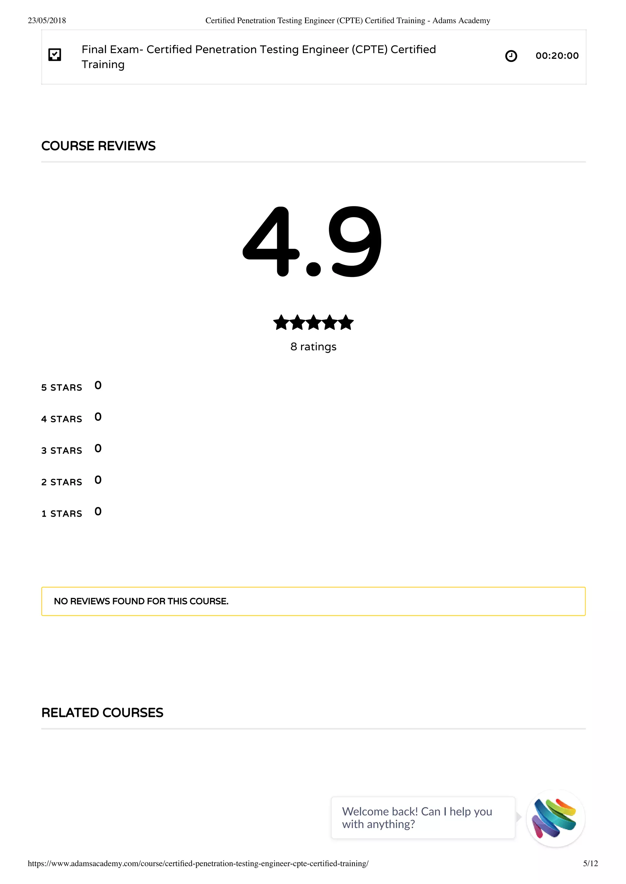 23/05/2018 Certiﬁed Penetration Testing Engineer (CPTE) Certiﬁed Training - Adams Academy
https://www.adamsacademy.com/course/certiﬁed-penetration-testing-engineer-cpte-certiﬁed-training/ 5/12
- 
Final Exam- Certi ed Penetration Testing Engineer (CPTE) Certi ed
Training
00:20:00
COURSE REVIEWS
4.9
8 ratings

5 STARS
4 STARS
3 STARS
2 STARS
1 STARS
0
0
0
0
0
NO REVIEWS FOUND FOR THIS COURSE.
RELATED COURSES
Welcome back! Can I help you
with anything? 
 