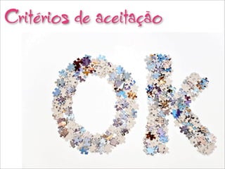 Critérios de aceitação
 