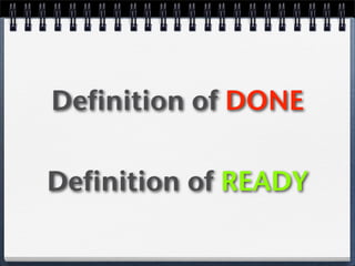 Definition of DONE

Definition of READY
 