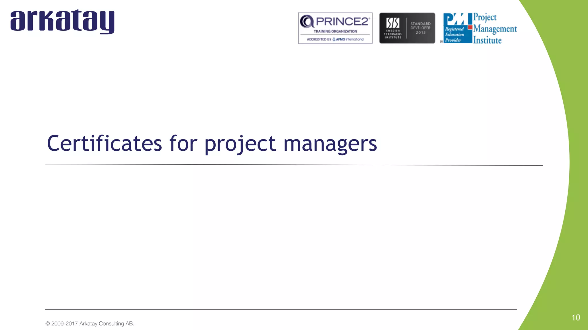 © 2009-2017 Arkatay Consulting AB.
10
Certificates for project managers
 
