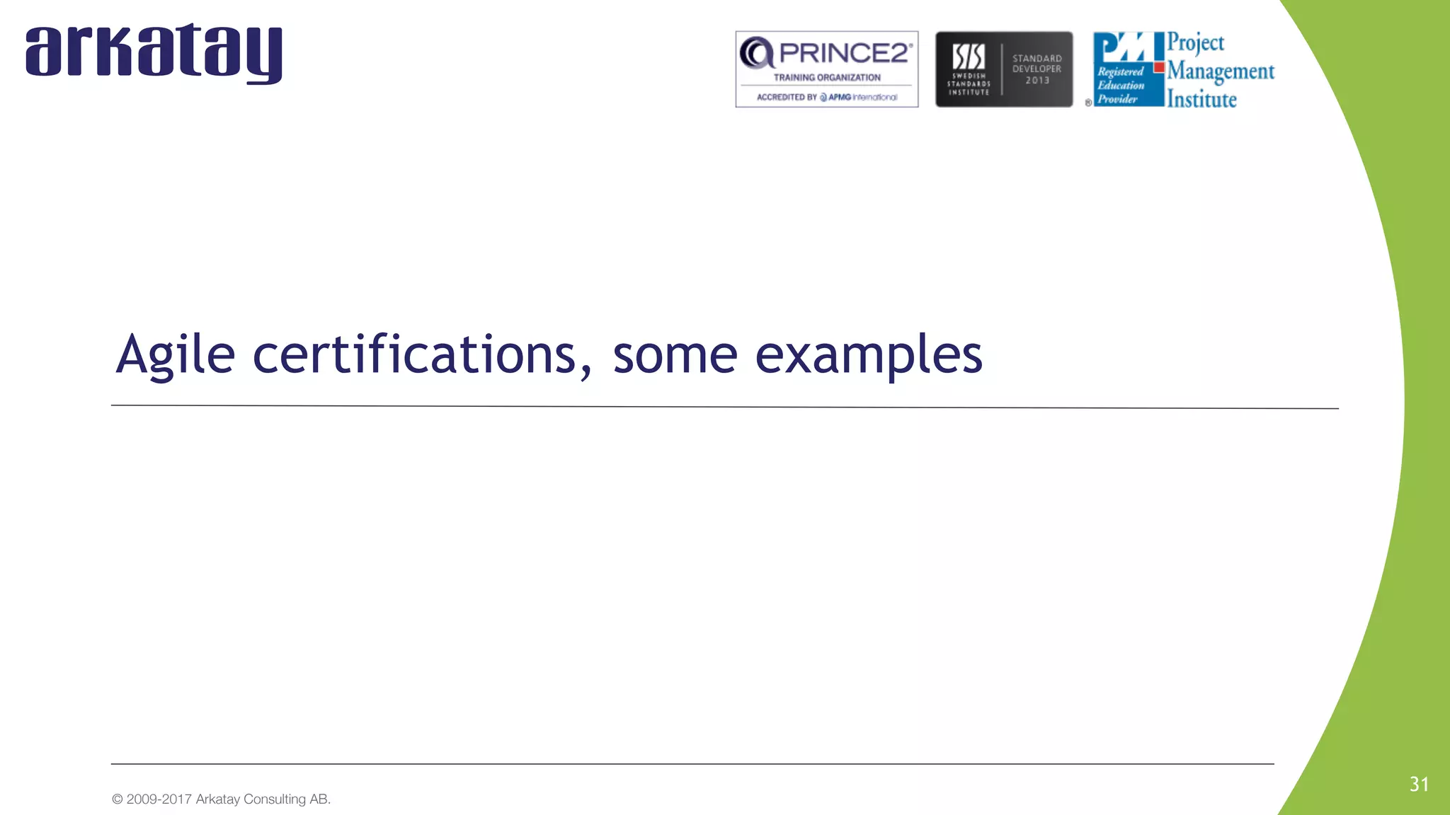 © 2009-2017 Arkatay Consulting AB.
31
Agile certifications, some examples
 