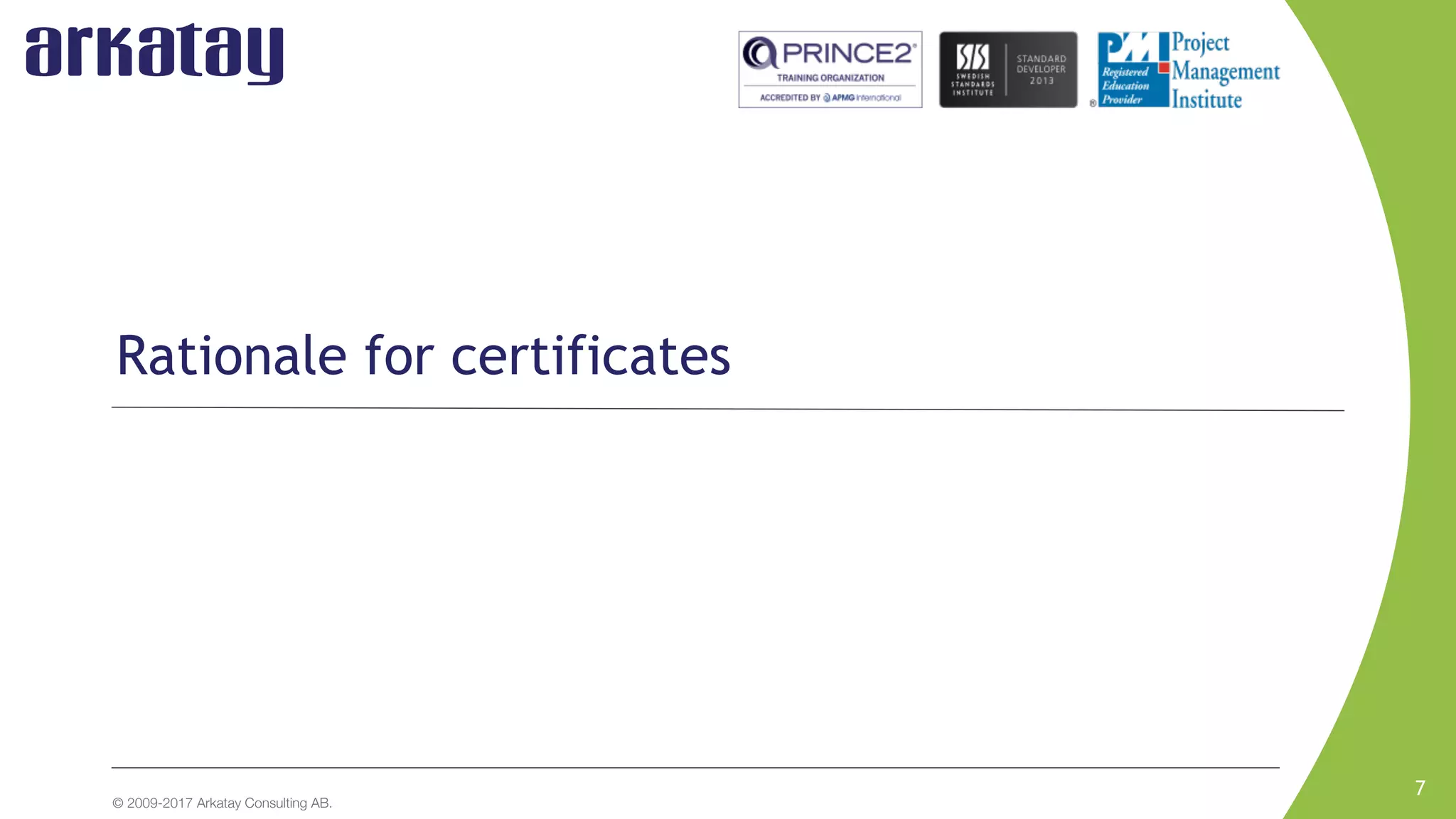 © 2009-2017 Arkatay Consulting AB.
7
Rationale for certificates
 