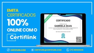 EMITA
CERTIFICADOS
100%
ONLINECOMO
CERTIFLINK.COM CERTIFLINK@CERTIFLINK.COM (71) 981069246
 