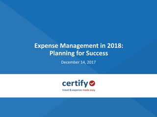 Expense Management in 2018:
Planning for Success
December 14, 2017
 