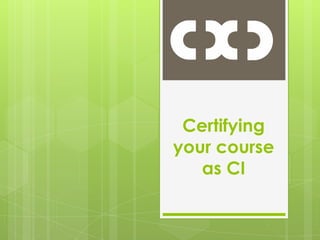 Certifying your course as CI 