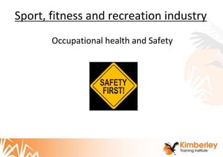 Sport, fitness and recreation industry
Occupational health and Safety
 