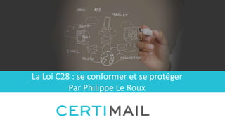 La Loi C28 : se conformer et se protéger
Par Philippe Le Roux
 
