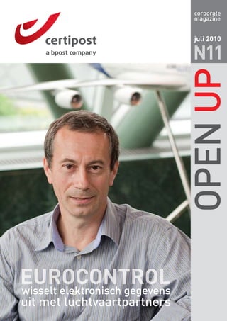 corporate
                                 magazine


                                 juli 2010

                                 N11




                                OPEN UP
EUROCONTROL
wisselt elektronisch gegevens
uit met luchtvaartpartners
 