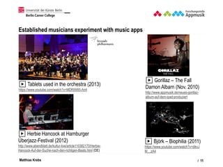 Matthias Krebs
Established musicians experiment with music apps
/ 11
▶ Gorillaz – The Fall
Damon Albarn (Nov. 2010)
http:/...