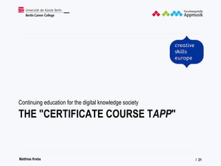 Matthias Krebs
THE "CERTIFICATE COURSE TAPP"
Continuing education for the digital knowledge society
/ 21
 